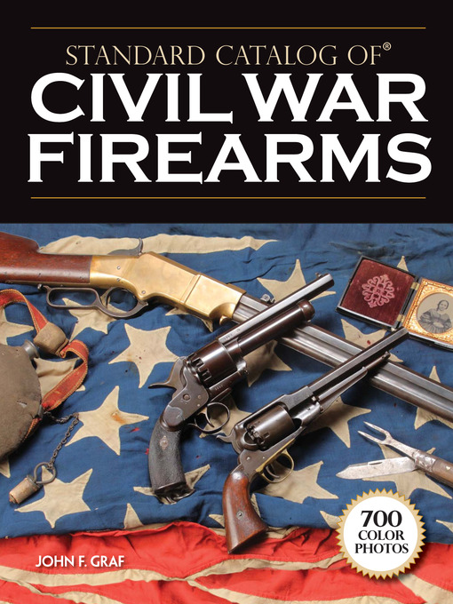 Title details for Standard Catalog of Civil War Firearms by John F. Graf - Available